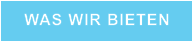 WAS WIR BIETEN