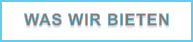 WAS WIR BIETEN